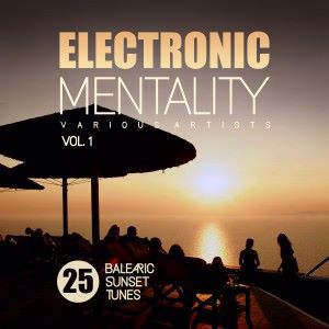 Various Artists: Electronic Mentality (25 Balearic Sunset Tunes), Vol. 1