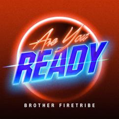 Brother Firetribe: Are You Ready?