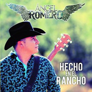 Angel Romero: Hecho En El Rancho