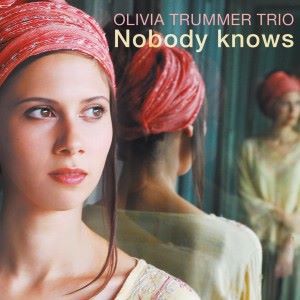 Olivia Trummer Trio & Olivia Trummer feat. Matthias Schriefl: Nobody Knows (Bonustrack Edition)