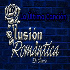 Ilusión Romántica De tenería: La Ultima Canción