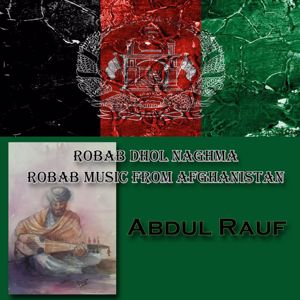 Abdul Rauf: Robab Dhol Naghma, Robab Music of Afghanistan