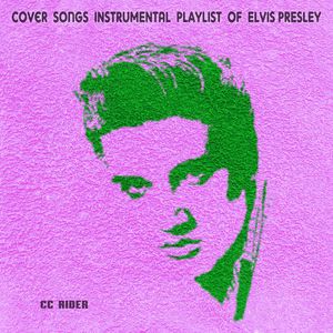 CC Rider: Cover Songs Instrumental Playlist of Elvis Presley