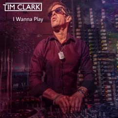 Tim Clark: I Wanna Play