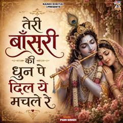 Pari Singh: Teri Bansuri Ke Dhun Pe Dil Ye Machle Re