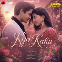 Anurag Mohn: Kya Kahu (From "Hum Nikamma Banate Hain")