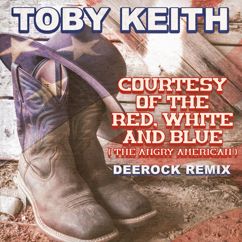Toby Keith: Courtesy Of The Red, White And Blue (The Angry American) (Deerock Remix)
