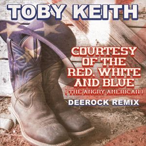 Toby Keith: Courtesy Of The Red, White And Blue (The Angry American) (Deerock Remix)