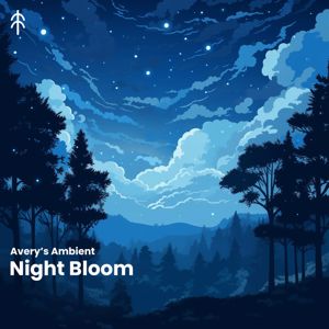 Avery's Ambient: Night Bloom