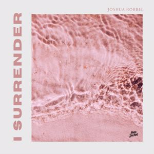 Joshua Robbie: I Surrender