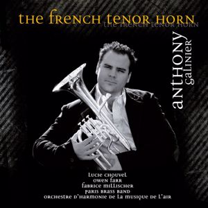 Anthony Galinier with Paris Brass Band, Orchestre d'Harmonie de la Musique de l'Air, Lucie Chouvel, Fabrice Millischer & Owen Farr: The French Tenor Horn