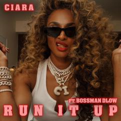 Ciara, BossMan Dlow: Run It Up (feat. BossMan Dlow)