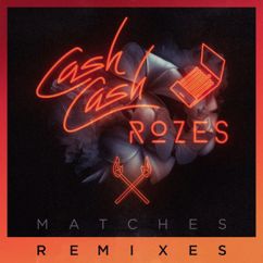 Cash Cash, ROZES: Matches (Max Styler Remix)