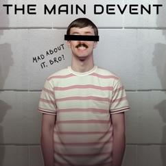 The Main Devent: Mad About It Bro
