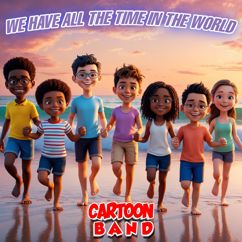 Cartoon Band: We Have All the Time In The World