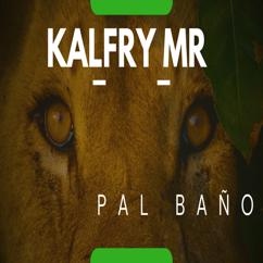 Kalfry MR: Pal Baño