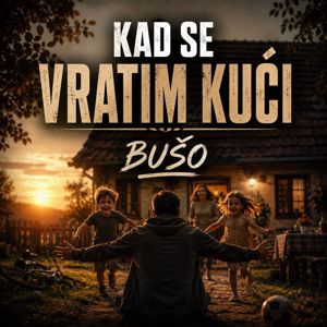 Bušo: Kad se vratim kući