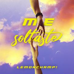 LemonChamp: Me Soltaste
