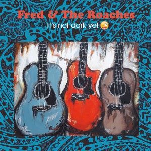 Fred and the Roaches: It's Not Dark Yet