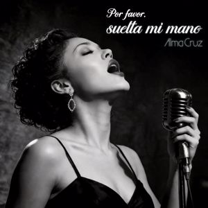 Alma Cruz: Por favor, suelta mi mano