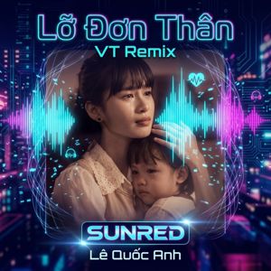 Lê Quốc Anh & SUNRED: Lỡ Đơn Thân (VT Remix)