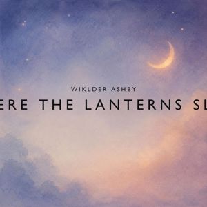Wiklder Ashby: Where The Lanterns Sleep