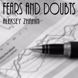 Aleksey Zhahin: Fears and Doubts