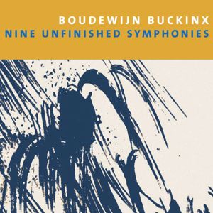 Royal Flemish Philharmonic & Muhai Tang: Boudewijn Buckinx: Nine Unfinished Symphonies