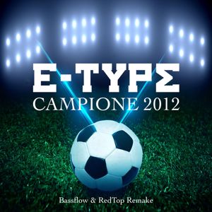E-Type: Campione 2012 (Bassflow & RedTop Remake) (Campione 2012Bassflow & RedTop Remake)