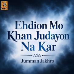 Jumman Jakhro: Ehdion Mo Khan Judayon Na Kar
