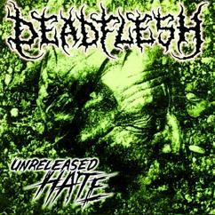Deadflesh: Unreleased Hate