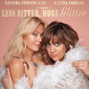 Kendra Cunningham & Katina Corrao: Less Bitter, More Glitter