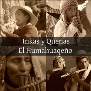 Inkas y Quenas: El Humahuaqeño