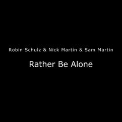 Robin Schulz, Nick Martin, Sam Martin: Rather Be Alone