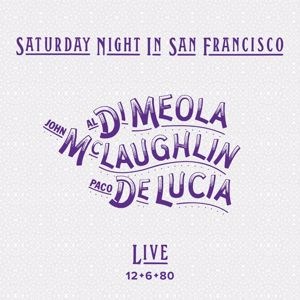 Al Di Meola, John McLaughlin & Paco de Lucía: Saturday Night in San Francisco