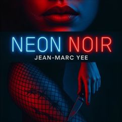 Jean-Marc Yee: Neon Noir