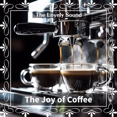 The Lovely Sound: The Joy of Coffee