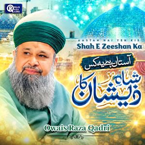 Owais Raza Qadri: Aastan Hai Yeh Kis Shah E Zeeshan Ka
