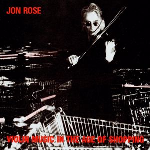 Jon Rose: Violin Music in the Age of Shopping
