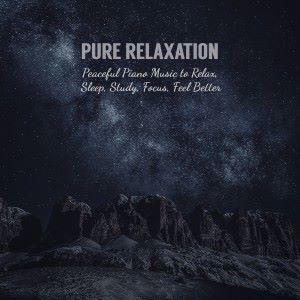 Various Artists: Pure Relaxation: Peaceful Piano Music to Relax, Sleep, Study, Focus, Feel Better