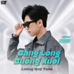 Lương Quý Tuấn: Bằng Lòng Buông Xuôi (LQTEnt EDM)