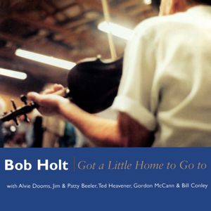Bob Holt: Got A Little Home To Go To