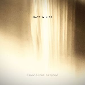 Matt Wilier: Burning Through the Ground