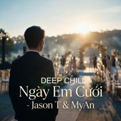 MyAn & Jason T: Ngày Em Cưới (Deep Chill)