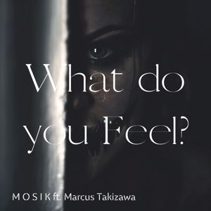 MOSIK: What do you Feel? (feat. Marcus Takizawa)