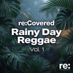 Re:Covered Reggae: Rainy Day Reggae Vol. 1