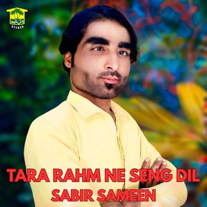 Sabir Sameen: Tara Rahm Ne Seng Dil