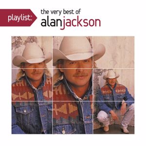 Alan Jackson: Playlist: The Very Best Of Alan Jackson