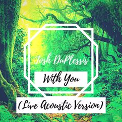 Josh DuPlessis: With You (Live Acoustic Version)