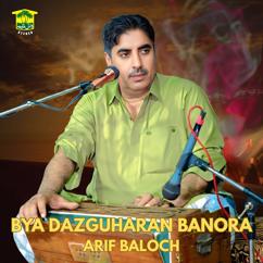 Arif Baloch: Bya Dazguharan Banora